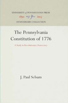 The Pennsylvania Constitution of 1776 : A Study in Revolutionary Democracy