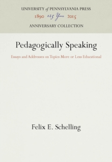 Pedagogically Speaking : Essays and Addresses on Topics More or Less Educational