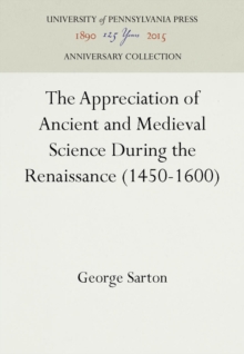 The Appreciation of Ancient and Medieval Science During the Renaissance (1450-1600)