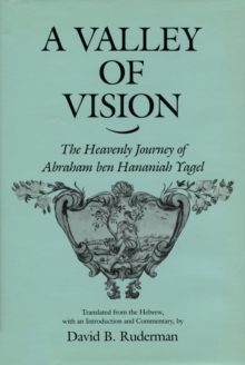 A Valley of Vision : The Heavenly Journey of Abraham ben Hananiah Yagel