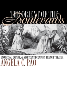 The Orient of the Boulevards : Exoticism, Empire, and Nineteenth-Century French Theater