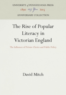 The Rise of Popular Literacy in Victorian England : The Influence of Private Choice and Public Policy