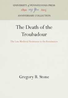 The Death of the Troubadour : The Late Medieval Resistance to the Renaissance