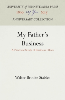 My Father's Business : A Practical Study of Business Ethics