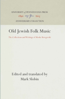 Old Jewish Folk Music : The Collections and Writings of Moshe Beregovski