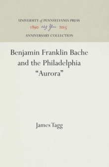 Benjamin Franklin Bache and the Philadelphia "Aurora"