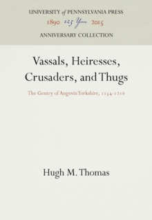 Vassals, Heiresses, Crusaders, and Thugs : The Gentry of Angevin Yorkshire, 1154-1216