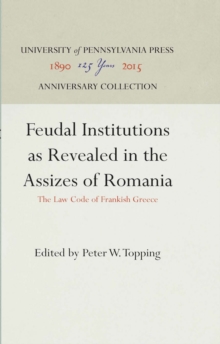 Feudal Institutions as Revealed in the Assizes of Romania : The Law Code of Frankish Greece