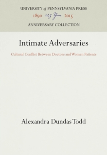 Intimate Adversaries : Cultural Conflict Between Doctors and Women Patients