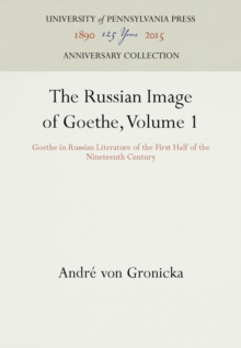 The Russian Image of Goethe, Volume 1 : Goethe in Russian Literature of the First Half of the Nineteenth Century