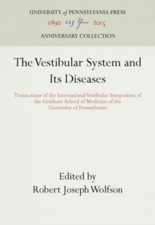 The Vestibular System and Its Diseases : Transactions of the International Vestibular Symposium of the Graduate School of Medicine of the University of Pennsylvania