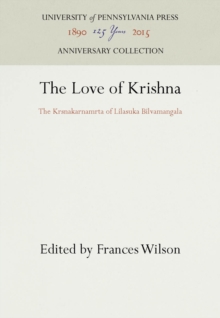 The Love of Krishna : The Krsnakarnamrta of Lilasuka Bilvamangala