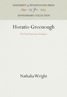 Horatio Greenough : The First American Sculptor