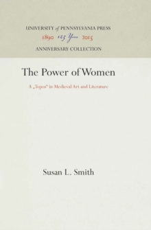 The Power of Women : A "Topos" in Medieval Art and Literature