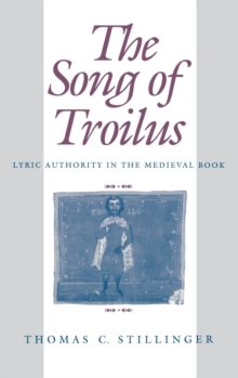 The Song of Troilus : Lyric Authority in the Medieval Book