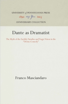 Dante as Dramatist : The Myth of the Earthly Paradise and Tragic Vision in the "Divine Comedy"