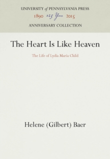 The Heart Is Like Heaven : The Life of Lydia Maria Child