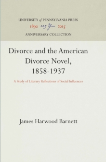 Divorce and the American Divorce Novel, 1858-1937 : A Study of Literary Reflections of Social Influences