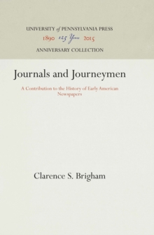 Journals and Journeymen : A Contribution to the History of Early American Newspapers