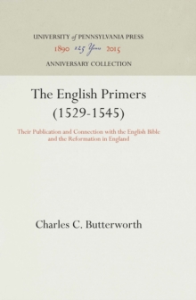 The English Primers (1529-1545) : Their Publication and Connection with the English Bible and the Reformation in England