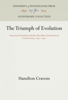 The Triumph of Evolution : American Scientists and the Heredity-Environment Controversy, 19-1941