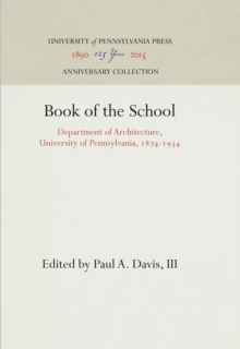 Book of the School : Department of Architecture, University of Pennsylvania, 1874-1934