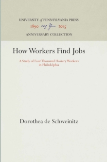 How Workers Find Jobs : A Study of Four Thousand Hosiery Workers in Philadelphia