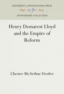 Henry Demarest Lloyd and the Empire of Reform