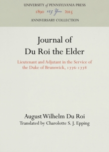 Journal of Du Roi the Elder : Lieutenant and Adjutant in the Service of the Duke of Brunswick, 1776-1778