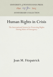 Human Rights in Crisis : The International System for Protecting Rights During States of Emergency