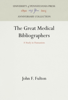 The Great Medical Bibliographers : A Study in Humanism