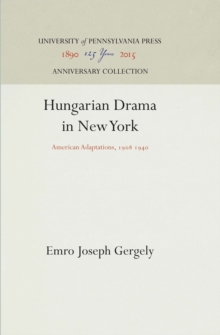 Hungarian Drama in New York : American Adaptations, 198 194