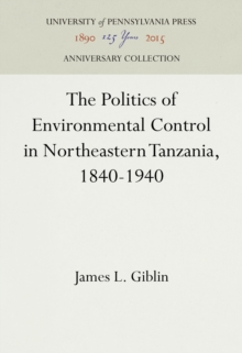 The Politics of Environmental Control in Northeastern Tanzania, 1840-1940