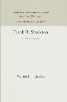 Frank R. Stockton : A Critical Biography