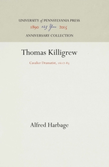 Thomas Killigrew : Cavalier Dramatist, 1612-83