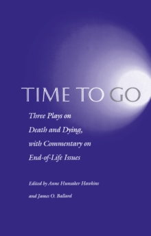 Time to Go : Three Plays on Death and Dying with Commentary on End-of-Life Issues