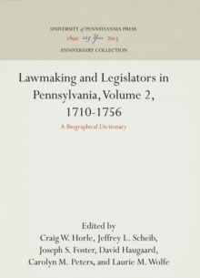 Lawmaking and Legislators in Pennsylvania, Volume 2, 1710-1756 : A Biographical Dictionary