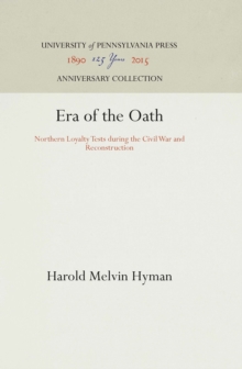 Era of the Oath : Northern Loyalty Tests During the Civil War and Reconstruction