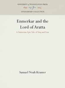 Enmerkar and the Lord of Aratta : A Sumerian Epic Tale of Iraq and Iran