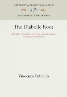 The Diabolic Root : A Study of Peyotism, the New Indian Religion, Among the Delawares