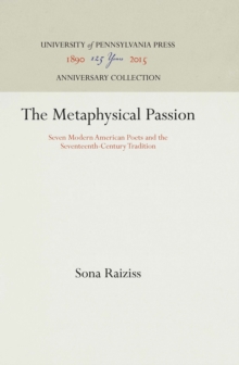 The Metaphysical Passion : Seven Modern American Poets and the Seventeenth-Century Tradition