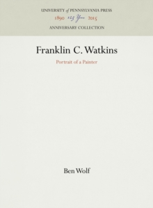 Franklin C. Watkins : Portrait of a Painter