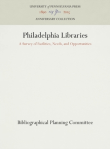 Philadelphia Libraries : A Survey of Facilities, Needs, and Opportunities