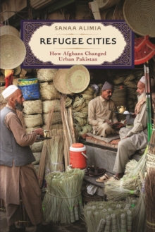 Refugee Cities : How Afghans Changed Urban Pakistan