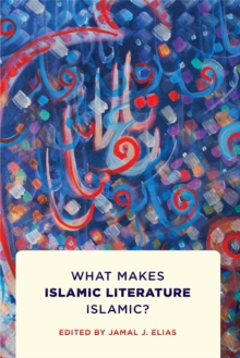 What Makes Islamic Literature Islamic? : What Makes Islamic Literature Islamic?