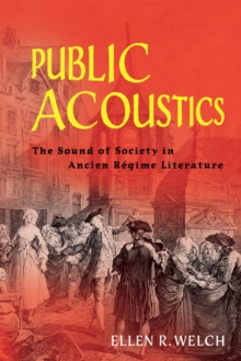 Public Acoustics : The Sound of Society in Ancien Regime Literature