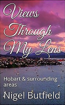 Views Through My Lens: Hobart & Surrounding areas