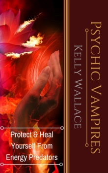 Psychic Vampires - Protect and Heal Yourself From  Energy Predators