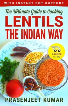 Ultimate Guide to Cooking Lentils the Indian Way