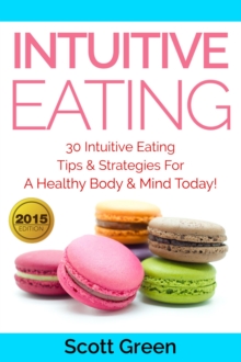 Intuitive Eating: 30 Intuitive Eating Tips & Strategies For A Healthy Body & Mind Today!